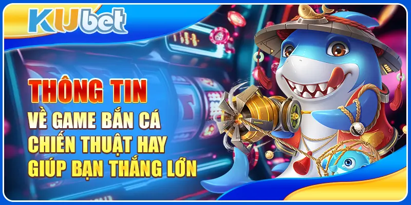 Thông tin về game bắn cá