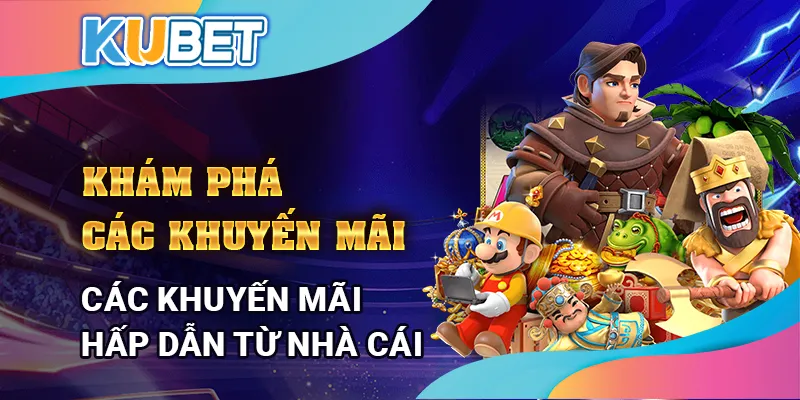 Khám phá các khuyến mãi hấp dẫn từ nhà cái