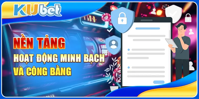 Nền tảng hoạt động minh bạch và công bằng