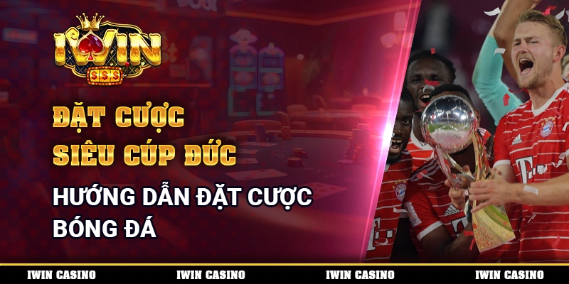 Đặt Cược Siêu Cúp Đức - Hướng Dẫn Đặt Cược Bóng Đá